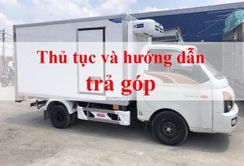Những thủ tục và giấy tờ cần thiết khi mua xe tải trả góp bạn cần biết !