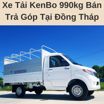 Xe Tải KenBo 990kg Bán Trả Góp Tại Đồng Tháp Giá Hợp Lý Phục Vụ Hậu Mãi Nhiệt Tình Chuyên Nghiệp Cùng Chính Sách Bảo Hành Tận Nhà