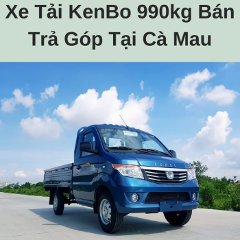 Xe Tải KenBo 990kg Bán Trả Góp Tại Cà Mau Giá Hợp Lý Phục Vụ Hậu Mãi Nhiệt Tình Chuyên Nghiệp Cùng Chính Sách Bảo Hành Tận Nhà