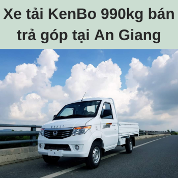 Xe Tải KenBo 990kg Bán Trả Góp Tại An Giang Giá Hợp Lý Phục Vụ Hậu Mãi Nhiệt Tình Chuyên Nghiệp Cùng Chính Sách Bảo Hành Tận Nhà