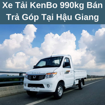 Xe Tải KenBo 990kg Bán Trả Góp Tại Hậu Giang Giá Hợp Lý Phục Vụ Hậu Mãi Nhiệt Tình Chuyên Nghiệp Cùng Chính Sách Bảo Hành Tận Nhà