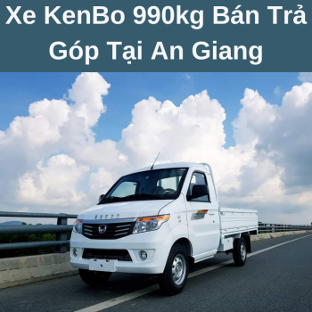 Xe KenBo 990kg Bán Trả Góp Tại An Giang Giá Hợp Lý Phục Vụ Hậu Mãi Nhiệt Tình Chuyên Nghiệp Cùng Chính Sách Bảo Hành Tận Nhà