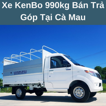 Xe KenBo 990kg Bán Trả Góp Tại Cà Mau Giá Hợp Lý Phục Vụ Hậu Mãi Nhiệt Tình Chuyên Nghiệp Cùng Chính Sách Bảo Hành Tận Nhà