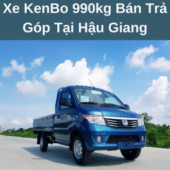 Xe KenBo 990kg Bán Trả Góp Tại Hậu Giang Giá Hợp Lý Phục Vụ Hậu Mãi Nhiệt Tình Chuyên Nghiệp Cùng Chính Sách Bảo Hành Tận Nhà