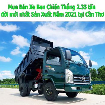 Mua Bán Xe Ben Chiến Thắng 2.35 tấn Đời Mới Nhất Sản Xuất Năm 2021 Tại Cần Thơ