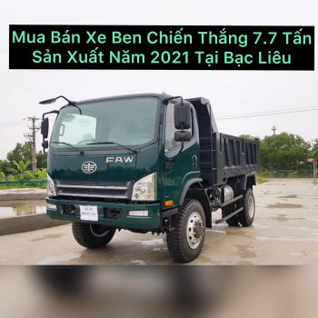 Mua Bán Xe Ben Chiến Thắng 7.7 Tấn, 2 Cầu Dầu, Nhãn Hiệu FAW Đời Mới Nhất Sản Xuất Năm 2021 Tại Bạc Liêu