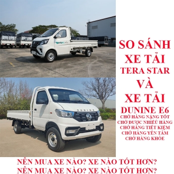 So sánh xe tải Tera Star và xe tải Dunine E6